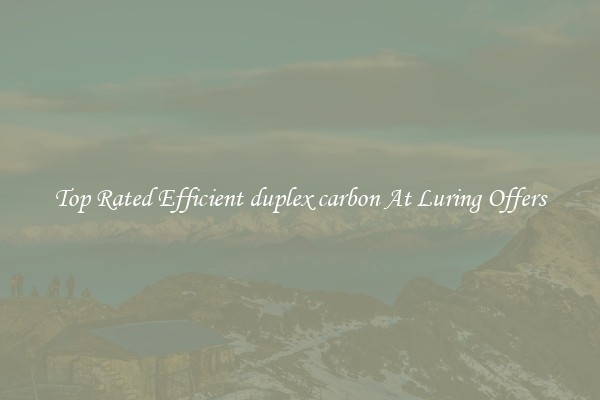 Top Rated Efficient duplex carbon At Luring Offers