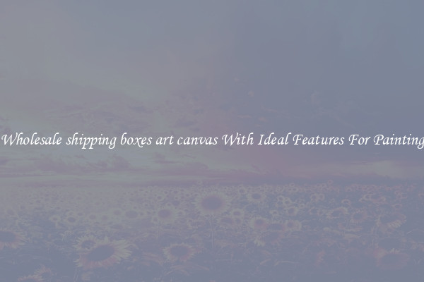 Wholesale shipping boxes art canvas With Ideal Features For Painting