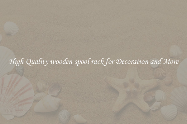 High-Quality wooden spool rack for Decoration and More