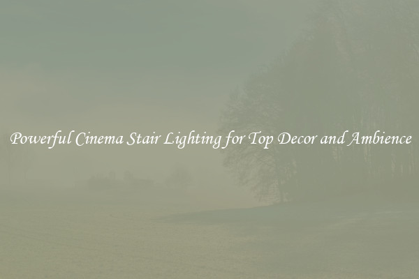 Powerful Cinema Stair Lighting for Top Decor and Ambience