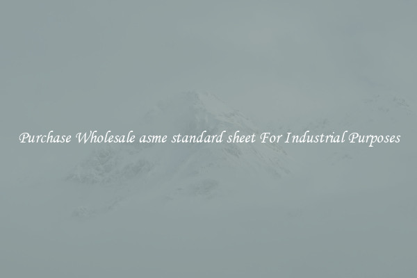 Purchase Wholesale asme standard sheet For Industrial Purposes