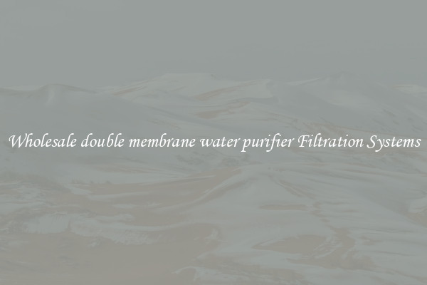 Wholesale double membrane water purifier Filtration Systems