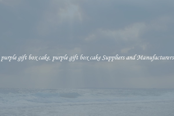 purple gift box cake, purple gift box cake Suppliers and Manufacturers