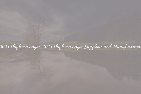 2023 thigh massager, 2023 thigh massager Suppliers and Manufacturers