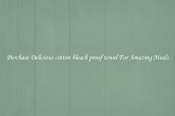 Purchase Delicious cotton bleach proof towel For Amazing Meals