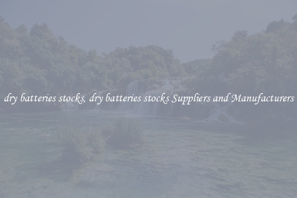 dry batteries stocks, dry batteries stocks Suppliers and Manufacturers