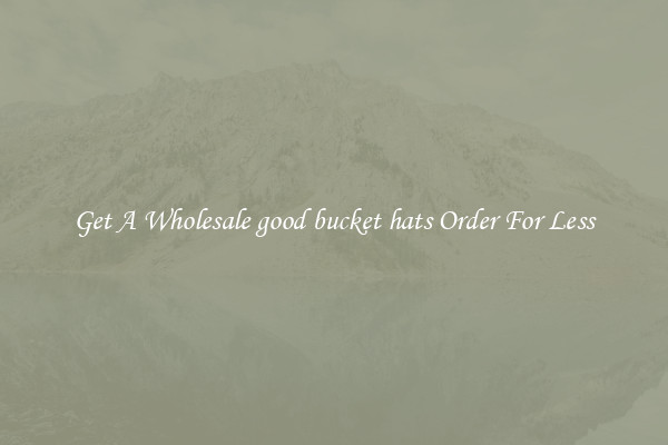 Get A Wholesale good bucket hats Order For Less