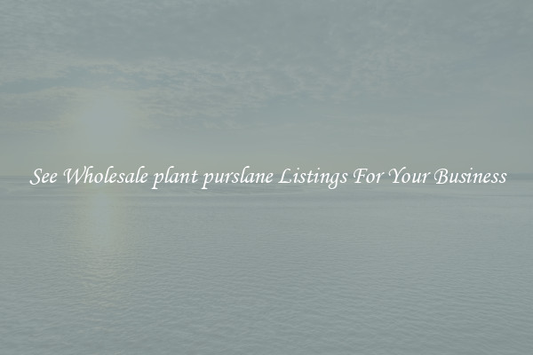 See Wholesale plant purslane Listings For Your Business