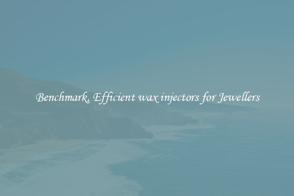 Benchmark, Efficient wax injectors for Jewellers
