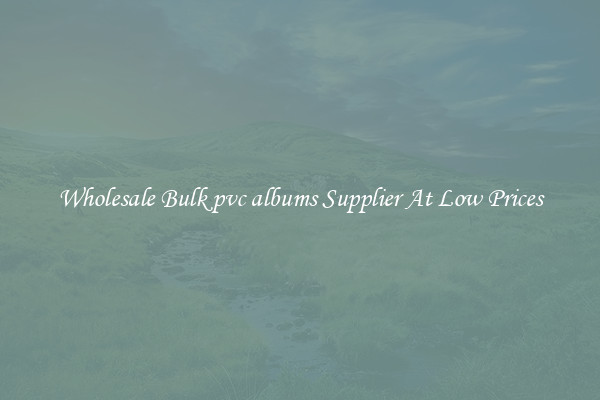 Wholesale Bulk pvc albums Supplier At Low Prices
