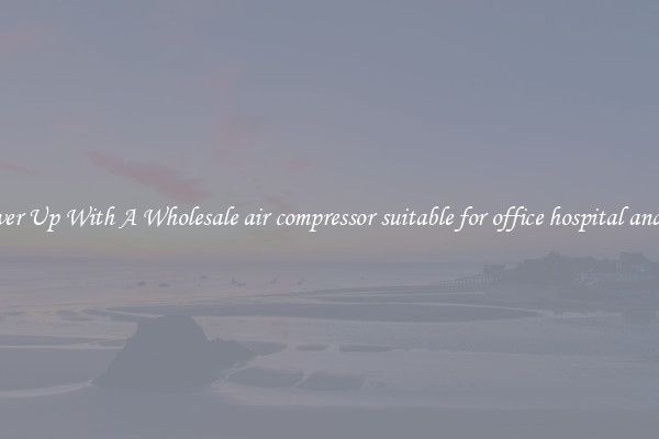 Power Up With A Wholesale air compressor suitable for office hospital and lab