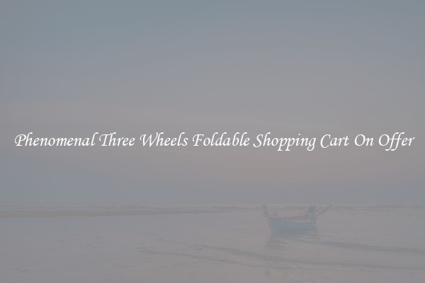 Phenomenal Three Wheels Foldable Shopping Cart On Offer