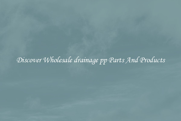 Discover Wholesale drainage pp Parts And Products