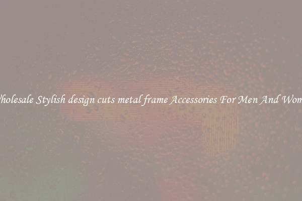 Wholesale Stylish design cuts metal frame Accessories For Men And Women