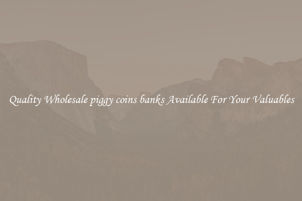 Quality Wholesale piggy coins banks Available For Your Valuables