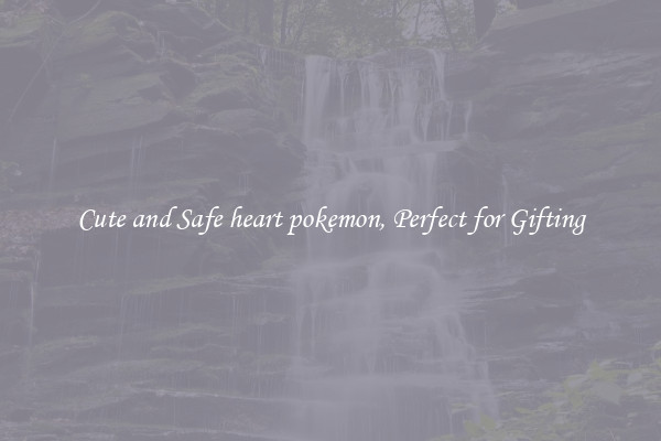 Cute and Safe heart pokemon, Perfect for Gifting