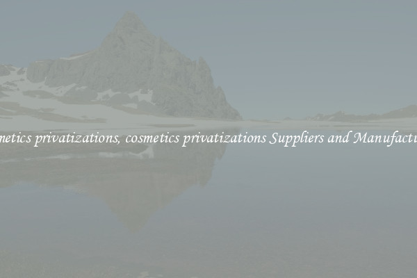 cosmetics privatizations, cosmetics privatizations Suppliers and Manufacturers