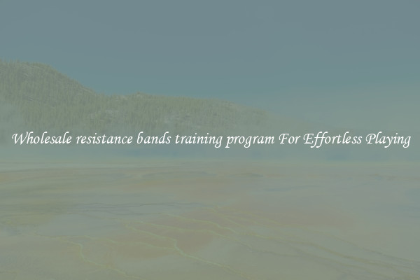 Wholesale resistance bands training program For Effortless Playing