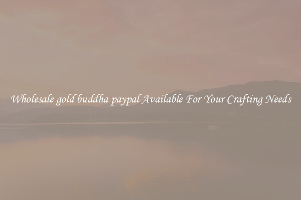 Wholesale gold buddha paypal Available For Your Crafting Needs