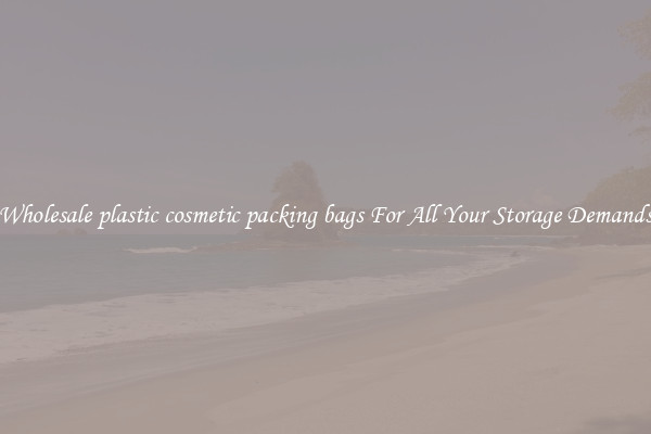 Wholesale plastic cosmetic packing bags For All Your Storage Demands