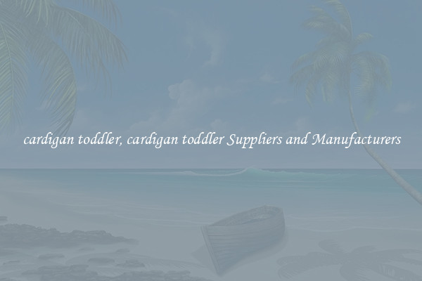 cardigan toddler, cardigan toddler Suppliers and Manufacturers