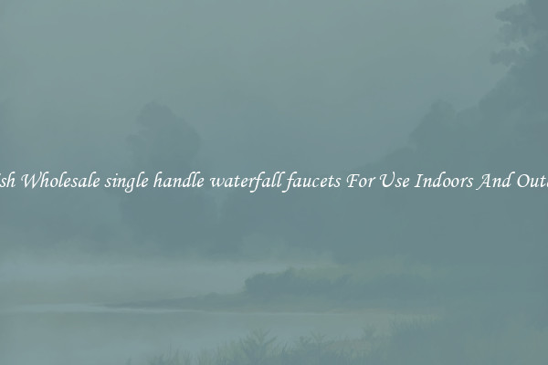 Stylish Wholesale single handle waterfall faucets For Use Indoors And Outdoors