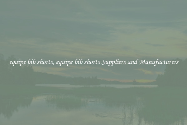 equipe bib shorts, equipe bib shorts Suppliers and Manufacturers