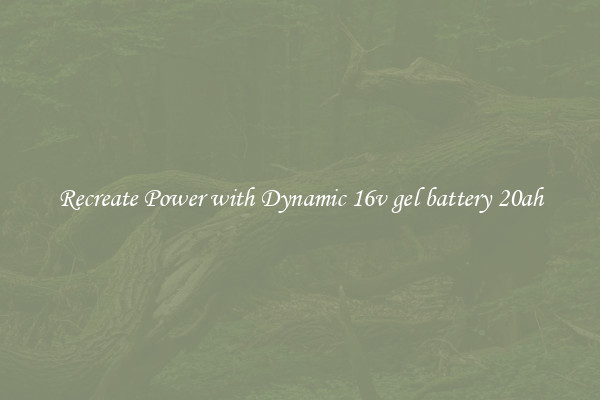 Recreate Power with Dynamic 16v gel battery 20ah