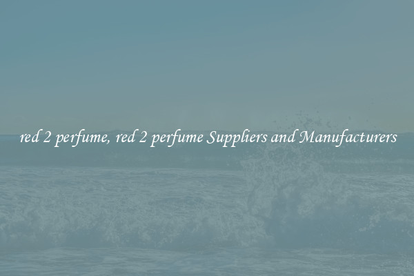 red 2 perfume, red 2 perfume Suppliers and Manufacturers