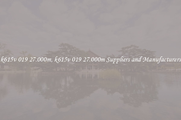 k615v 019 27.000m, k615v 019 27.000m Suppliers and Manufacturers