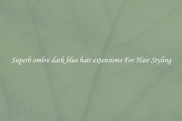 Superb ombre dark blue hair extensions For Hair Styling