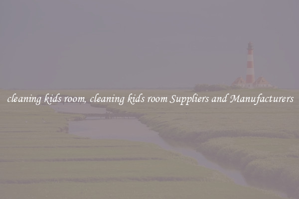 cleaning kids room, cleaning kids room Suppliers and Manufacturers