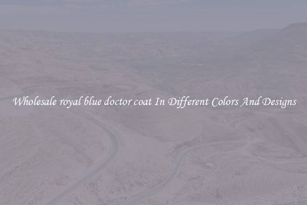 Wholesale royal blue doctor coat In Different Colors And Designs