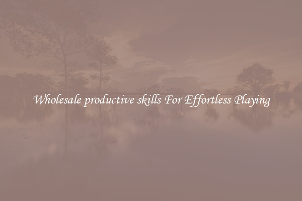 Wholesale productive skills For Effortless Playing