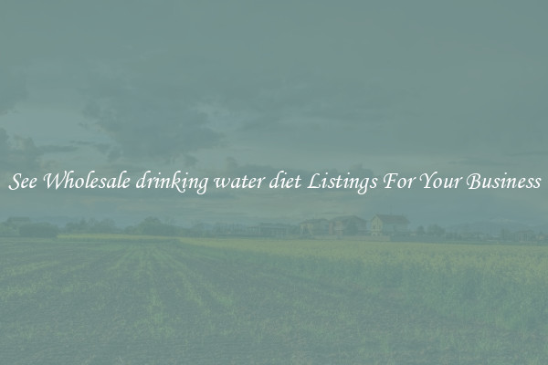 See Wholesale drinking water diet Listings For Your Business