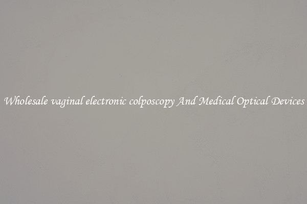Wholesale vaginal electronic colposcopy And Medical Optical Devices