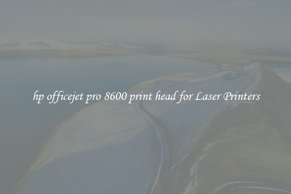 hp officejet pro 8600 print head for Laser Printers