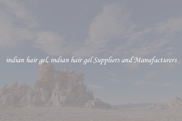 indian hair gel, indian hair gel Suppliers and Manufacturers