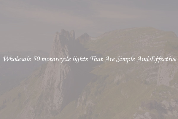 Wholesale 50 motorcycle lights That Are Simple And Effective
