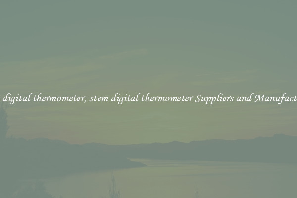 stem digital thermometer, stem digital thermometer Suppliers and Manufacturers