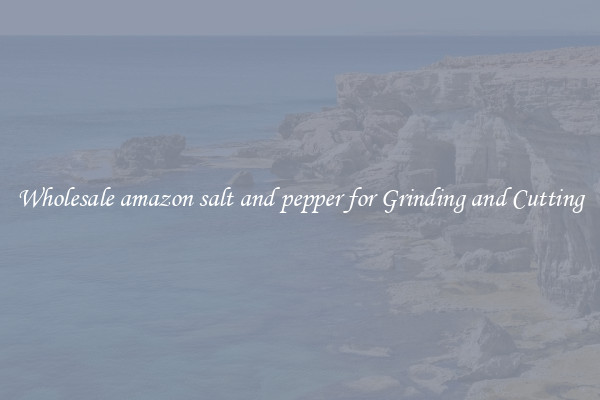 Wholesale amazon salt and pepper for Grinding and Cutting