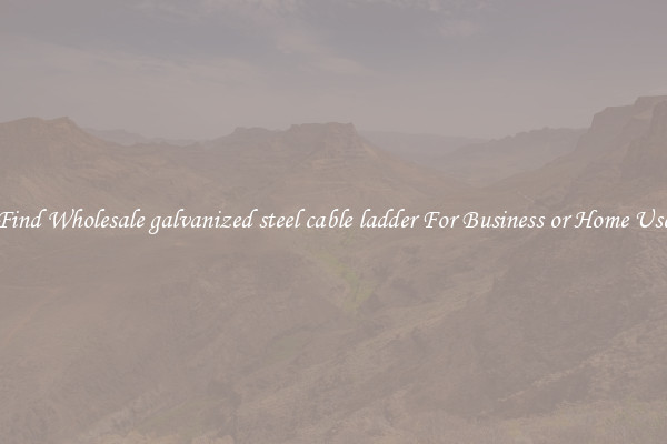 Find Wholesale galvanized steel cable ladder For Business or Home Use