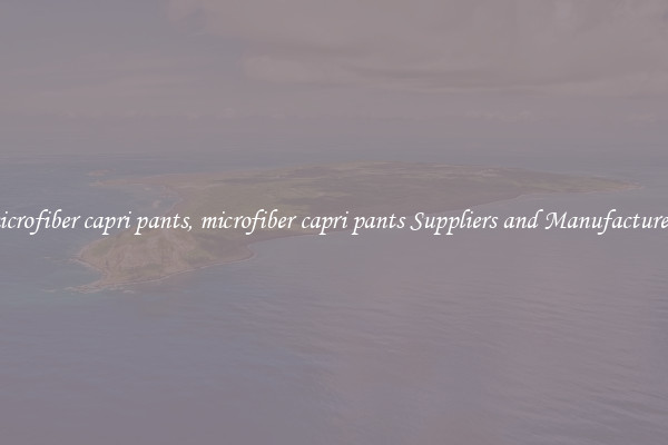 microfiber capri pants, microfiber capri pants Suppliers and Manufacturers