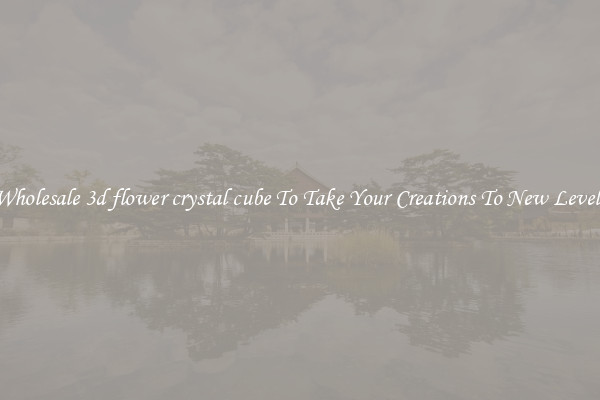 Wholesale 3d flower crystal cube To Take Your Creations To New Levels
