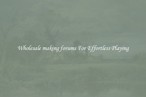 Wholesale making forums For Effortless Playing