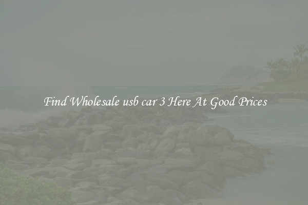 Find Wholesale usb car 3 Here At Good Prices