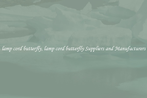 lamp cord butterfly, lamp cord butterfly Suppliers and Manufacturers