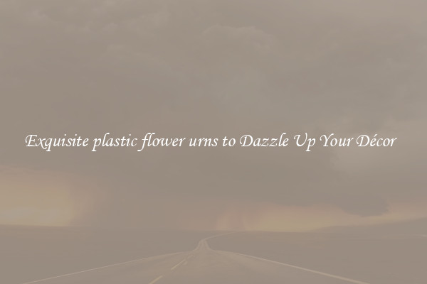 Exquisite plastic flower urns to Dazzle Up Your Décor  