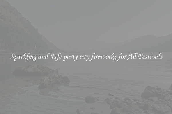 Sparkling and Safe party city fireworks for All Festivals