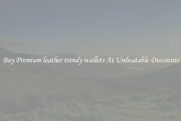 Buy Premium leather trendy wallets At Unbeatable Discounts
